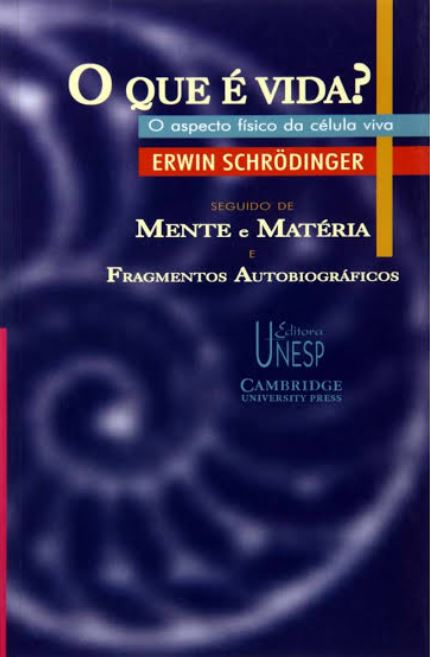 O que é Vida? O aspecto físico da célula viva, seguido de Mente e Matéria, e Fragmentos Autobiográficos
