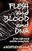 FLESH and BLOOD and DNA: in...