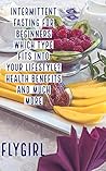 Intermittent Fasting for Beginners: Which type fits into your lifestyle? Health benefits and much more