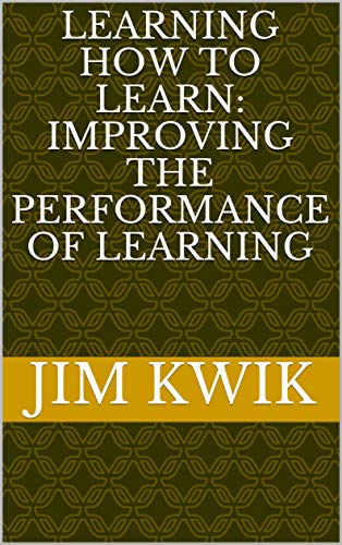 Learning How to Learn: Improving the Performance of Learning (Kindle Edition)