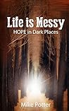 Book cover for Life is Messy: HOPE in Dark Places
