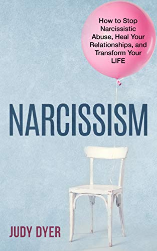 Narcissism: How to Stop Narcissistic Abuse, Heal Your Relationships, and Transform Your Life (The Narcissism Series)