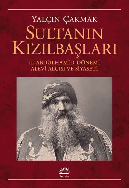 Sultanın Kızılbaşları : II. Abdülhamid Dönemi Alevi Algısı ve Siyaseti