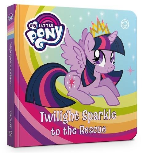 Twilight Sparkle to the Rescue: Board Book (My Little Pony)