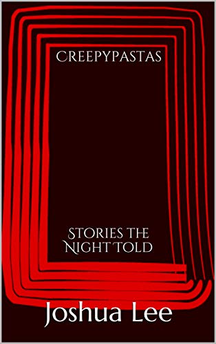 Creepypastas: Stories the Night Told (Kindle Edition)