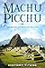 MACHU PICCHU:The History of...