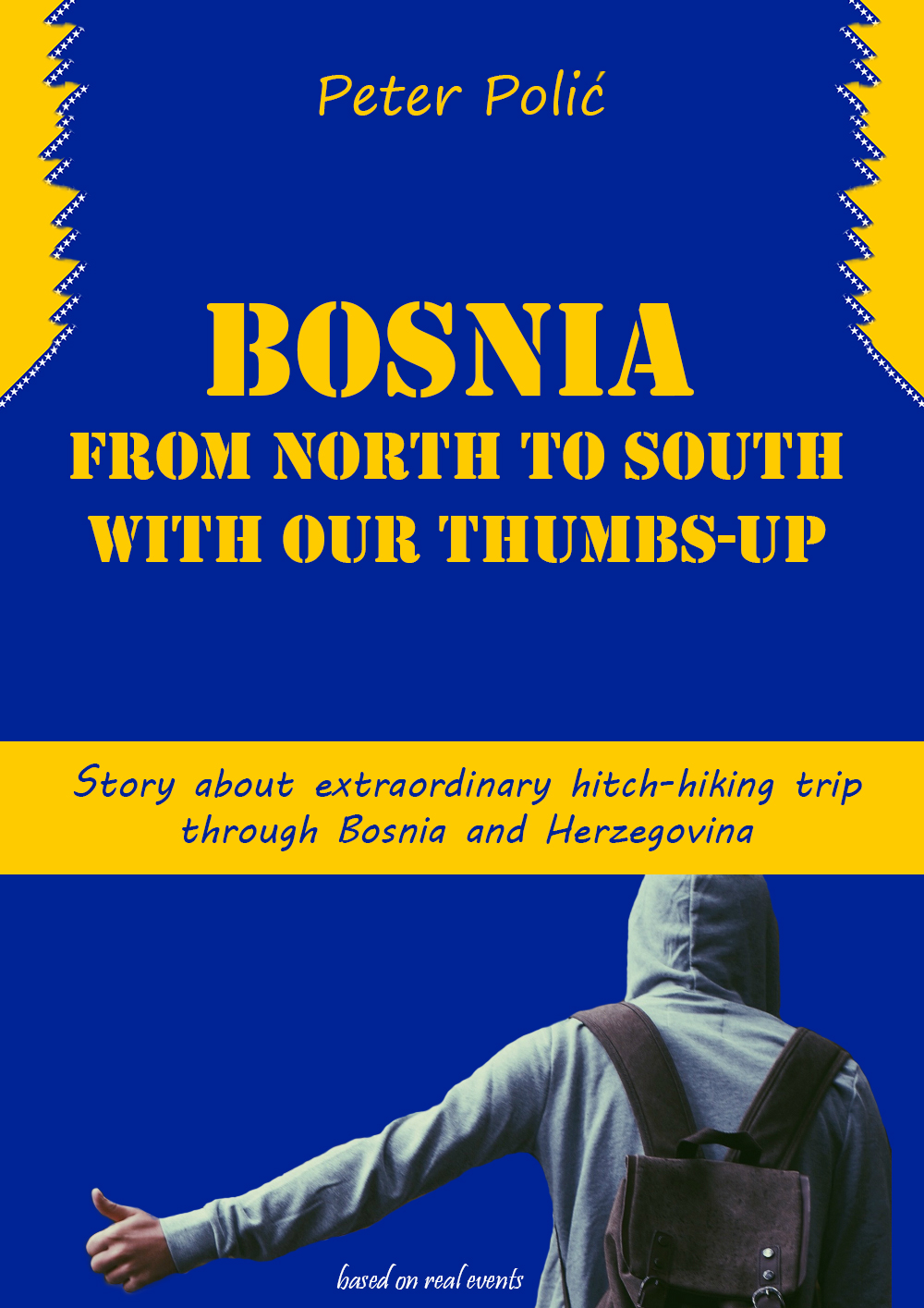 Bosnia from north to south with our thumbs-up: Story about extraordinary hitch-hiking trip through Bosnia and Herzegovina (Kindle Edition)