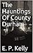 The Hauntings Of County Durham