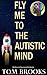 Fly Me To The Autistic Mind My Memoir of Growing Up With Autism by Tom Brooks