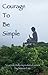 Courage To Be Simple: An ac...