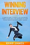 Winning Interview: A Complete Guide to Dominate Your Job Interview Thanks to Secret Skills and Techniques for Taking the Right Behavior and Giving Correct Answers