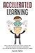 Accelerated Learning: How T...