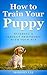 How To Train Your Puppy: Bu...