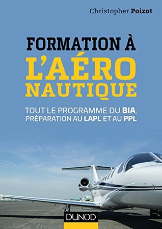 Formation à l'aéronautique : Tout le programme du BIA, préparation au LAPL et au PPL (Hors Collection)