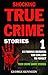 SHOCKING TRUE CRIME STORIES VOLUME 1: 15 FAMOUS MURDERS TOO CHILLING TO FORGET (TRUE CRIME SHORT STORIES)