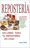 REPOSTERlA: UN LIBRO PARA TU REPOSTERIA EN CASA (Spanish Edition)