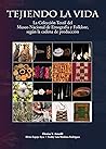 Tejiendo la vida: la colección textil del Museo Nacional de Etnografía y Folklore según la cadena de producción Tejiendo la vida: la colección textil del Museo Nacional de Etnografía y Folklore según la cadena de producción