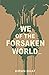 we of the forsaken world...