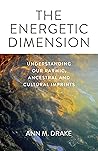 The Energetic Dimension: Understanding Our Karmic, Ancestral and Cultural Imprints
