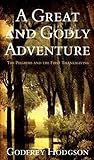 A Great and Godly Adventure: The Pilgrims and the Myth of the First Thanksgiving