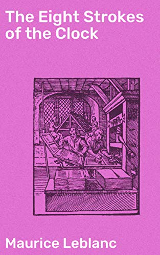 The Eight Strokes of the Clock: A Riveting Blend of Suspense and Adventure in Early 20th Century France