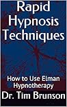 Rapid Hypnosis Techniques: How to Use Elman Hypnotherapy (Elman Hypnotherapy: Beyond the Basics Book 6) Rapid Hypnosis Techniques: How to Use Elman Hypnotherapy (Elman Hypnotherapy: Beyond the Basics Book 6)