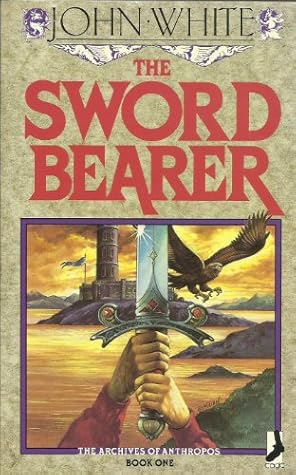 The Sword Bearer Archives Of Anthropos 1 By John White