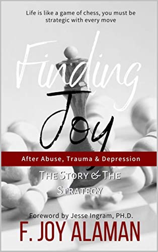 Finding Joy After Abuse, Trauma & Depression: The Story & The Strategy (Kindle Edition)