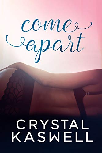 Come Apart (Come Undone Trilogy, #2)