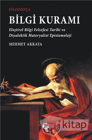 Filozofça Bilgi Kuramı: Eleştirel Bilgi Felsefesi Tarihi ve Diyalektik Materyalist Epistemoloji