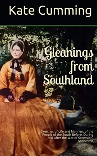 Gleanings From Southland: Sketches of Life and Manners of the People of the South Before, During and After the War of Secession, Annotated (Kindle Edition)