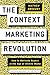 The Context Marketing Revolution: How to Motivate Buyers in the Age of Infinite Media