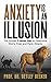Anxiety is an Illusion by Detlef Beeker