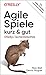 Agile Spiele – kurz & gut: ...