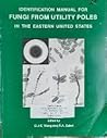 Identification Manual for Fungi from Utility Poles in the Eas... by C.J. Wang Identification Manual for Fungi from Utility Poles in the Eas... by C.J. Wang