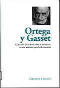 Aprender a pensar: Ortega y Gasset. El triunfo de la masa sobre el individuo es una amenaza para la democracia. (Hardcover)