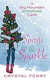 Spirits & Sparkle (Big Mountain Christmas #3) Spirits & Sparkle (Big Mountain Christmas #3)
