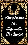 Book cover for The Figure in the Carpet : By Henry James - Illustrated