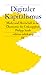 Digitaler Kapitalismus - Markt und Herrschaft in der Ökonomie der Unknappheit