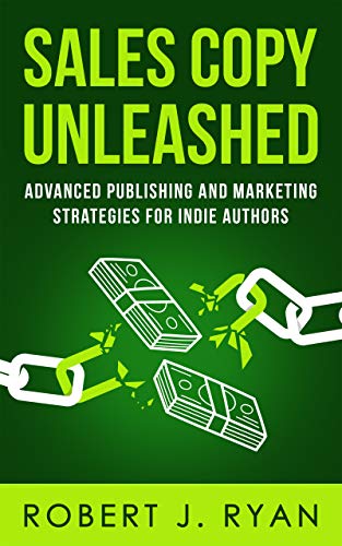 Sales Copy Unleashed: Advanced Publishing and Marketing Strategies for Indie Authors (Self-publishing Guide Book 4)