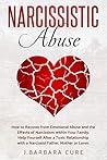 NARCISSISTIC ABUSE: How to Recover from Emotional Abuse and the Effects of Narcissism within Your Family. Help Yourself After a Toxic Relationship with a Narcissist Father, Mother or Lover. NARCISSISTIC ABUSE: How to Recover from Emotional Abuse and the Effects of Narcissism within Your Family. Help Yourself After a Toxic Relationship with a Narcissist Father, Mother or Lover.