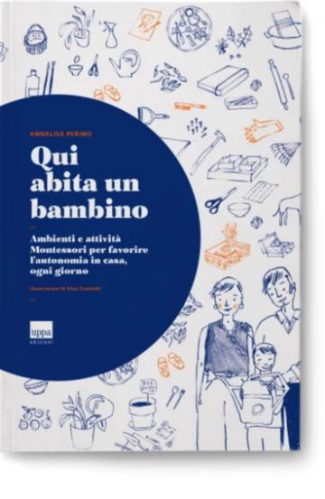 Qui abita un bambino. Ambienti e attività Montessori per favorire l'autonomia in ogni casa, ogni giorno (Paperback)