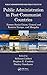 Public Administration in Post-Communist Countries: Former Soviet Union, Central and Eastern Europe, and Mongolia (Public Administration and Public Policy)