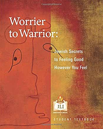 Worrier to Warrior: Jewish Secrets to Feeling Good