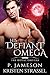 His Defiant Omega (The Royal Omegas #2)