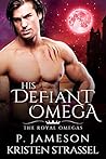 His Defiant Omega (The Royal Omegas #2)