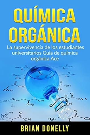 Química Orgánica: La Supervivencia de los Estudiantes Universitarios Guía de Química Orgánica Ace (Spanish Edition)