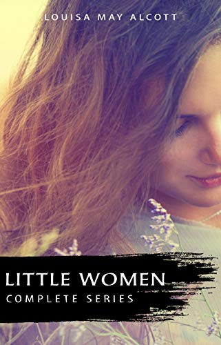 The Complete Little Women Series: Little Women, Good Wives, Little Men, Jo's Boys