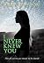 I Never Knew You