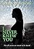 I Never Knew You